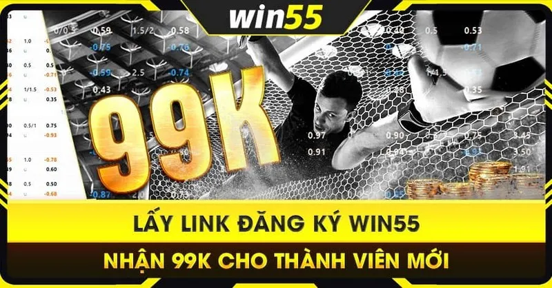 Quy định và điều kiện tham gia Win55 tặng 99k được công khai minh bạch 