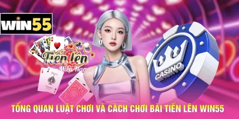 Chơi Bài Tiến Lên Win55 – Nắm Vững Luật Lệ, Làm Chủ Ván Bài 2 Tổng quan luật chơi và cách chơi bài Tiến lên Win55