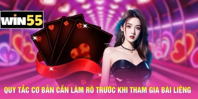 Hướng Dẫn Bài Liêng Win55 Hiệu Quả Cho Người Chơi 2 Quy tắc cơ bản cần làm rõ trước khi tham gia bài Liêng